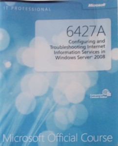 6427A Configuring and Troubleshooting Internet Information Services in Windows Server 2008. Microsoft Offical Course