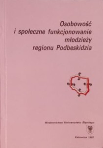 Osobowość i społeczne funkcjonowanie młodzieży regionu Podbeskidzia
