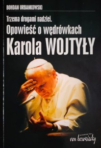 Trzema drogami nadziei. Opowieść o wędrówkach Karola Wojtyły