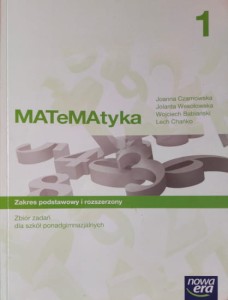 Matematyka 1. (Zbiór zadań dla szkół ponadgimnazjalnych; zakres podstawowy i rozszerzony)