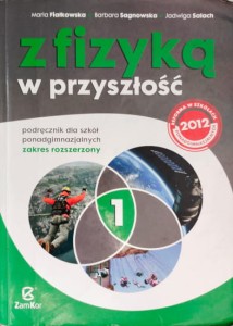 Z fizyką w przyszlość 1. (Podręcznik dla szkół ponadgimnazjalnych; zakres rozszerzony)