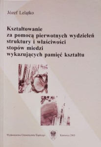 Kształtowanie za pomocą pierwotnych wydzieleń struktury i właściwości stopów miedzi wykazujących pamięć kształtu