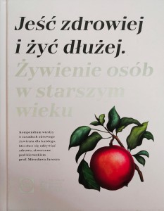 Jeść zdrowiej i żyć dłużej. Żywienie osób w starszym wieku