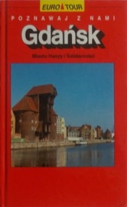 Gdańsk. Miasto Hanzy i Solidarności