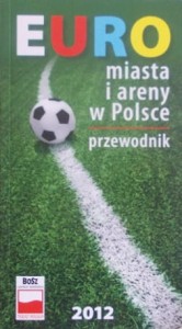 Euro. Miasta i areny w Polsce. Przewodnik