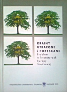 Krainy utracone i pozyskane. Problem w literaturze Europy Środkowej