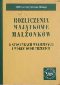 Rozliczenia majątkowe małżonków w stosunkach wzajemnych i wobec osób trzecich