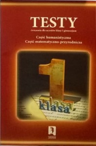 Testy, ćwiczenia dla uczniów klasy I gimnazjum. (Część humanistyczna, część matematyczno-przyrodnicza)