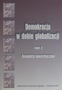 Demokracja w dobie globalizacji. Tom 2. Aspekty teoretyczne