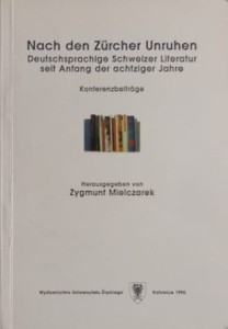 Nach den Zürcher Unruhen. Deutschsprachige  Schweizer Literatur seit Anfang der achtziger Jahre