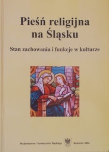Pieśń religijna na Śląsku. Stan zachowania i funkcje w kulturze