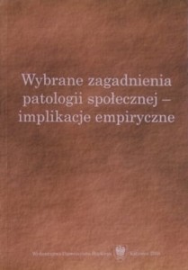 Wybrane zagadnienia patologii społecznej – implikacje empiryczne