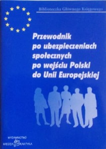 Przewodnik po ubezpieczeniach społecznych po wejściu Polski do Unii Europejskiej