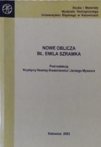 Nowe oblicza bł. Emila Szramka. Studia i Materiały Wydziału Teologicznego Uniwersytetu Śląskiego w Katowicach