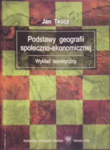 Podstawy geografii społeczno-ekonomicznej. Wykład teoretyczny