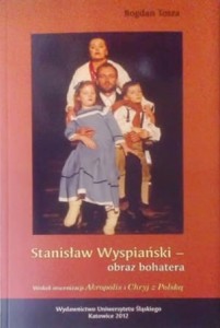 Stanisław Wyspiański – obraz bohatera. Wokół inscenizacji Akropolis i Chryj z Polską