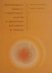 Uwarunkowania edukacji i rehabilitacji uczniów o specjalnych potrzebach w rozwoju